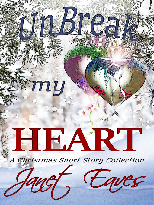 Title details for Unbreak My Heart (A Christmas Short Story Collection) by Janet Eaves - Wait list